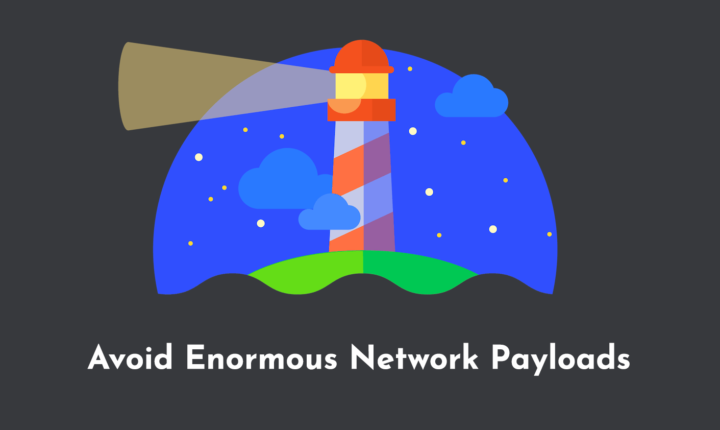 Avoid Enormous Network Payloads