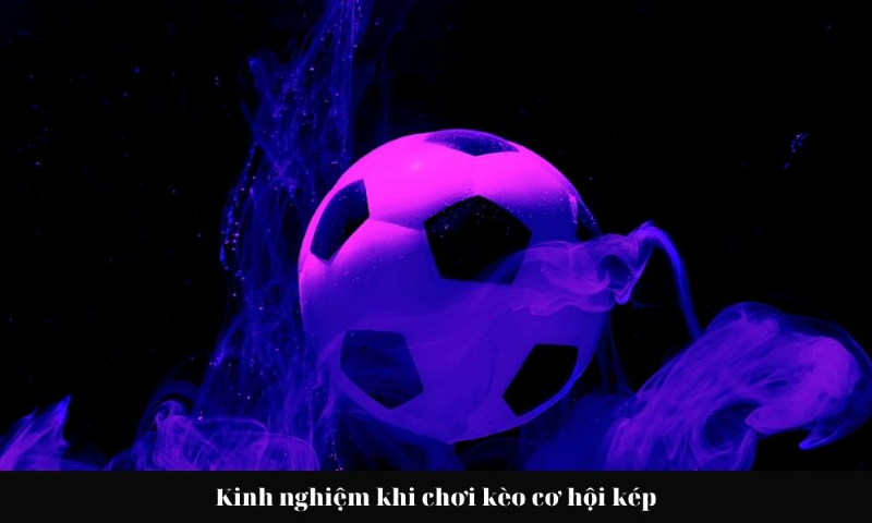Kinh nghiệm soi kèo cơ hội kép từ những cao thủ